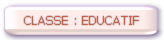 CLASSE : EDUCATIF